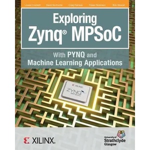 Exploring Zynq MPSoC | Crockett Louise H Crockett, Northcote David Northcote, Ramsay Craig Ramsay (ISBN: 9780992978754)
