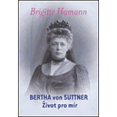 HAMANN Brigitte - Bertha von Suttner: Život pro mír