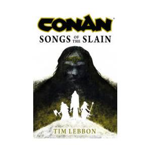 Conan: Songs of the Slain | Lebbon, Tim (ISBN: 9781803365015)