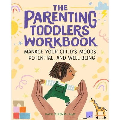 The Parenting Toddlers Workbook Penry Katie PsyD