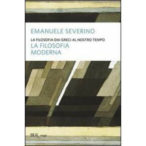 La filosofia dai Greci al nostro tempo. La filosofia moderna | Emanuele Severino (ISBN: 9788817001694)