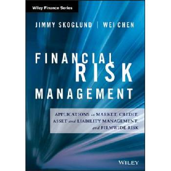 Financial Risk Management - Applications in Market, Credit, Asset and Liability Management and Firmwide Risk | Jimmy Skoglund, Wei Chen