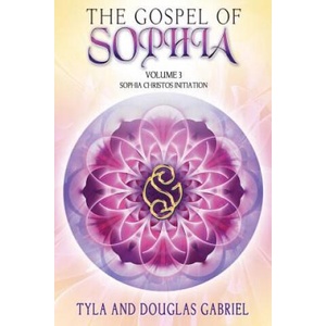 The Gospel of Sophia: Sophia Christos Initiation | Tyla Gabriel, Douglas Gabriel (ISBN: 9780990645573)