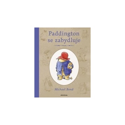 Paddington se zabydluje - Michael Bond, Peggy Fortnum ilustrátor