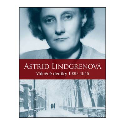 Válečné deníky 1939–1945 - Astrid Lindgrenová