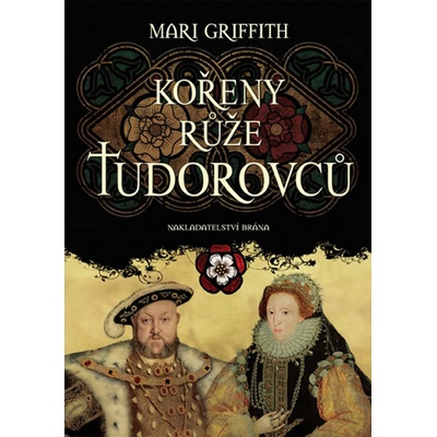 Kořeny růže Tudorovců - Mari Griffith