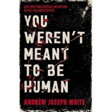 You Weren't Meant to be Human