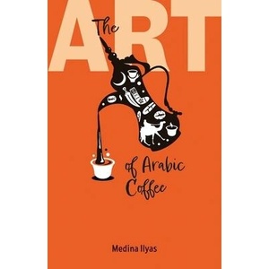 The Art of Arabic Coffee | Ilyas, Medina (ISBN: 9781911487784)