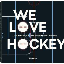 We Love Hockey: 25 Stories about the Passion for the Game
