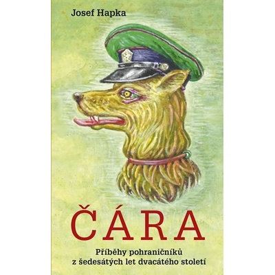 Čára - Příběhy pohraničníků z šedesátých let dvacátého století - Hapka Josef
