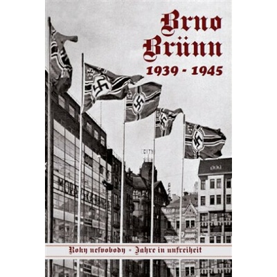 Brno-Brünn 1939-1945. Roky nesvobody I. díl - Vladimír Filip, Jan Břečka, Lubor Nedbal, Vlastimil Schildberger ml.