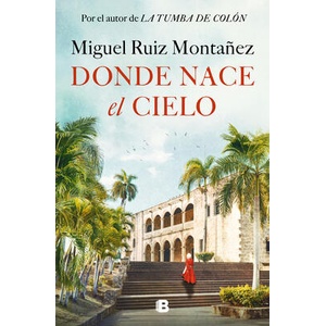 DONDE NACE EL CIELO | RUIZ MONTAÑEZ, MIGUEL (ISBN: 9788466677967)