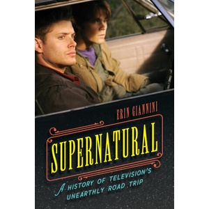 Supernatural: A History of Television's Unearthly Road Trip | Erin Giannini (ISBN: 9781538190111)