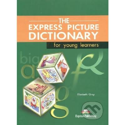 The Express Picture Dictionary for Young Learners: Student\'s Book - Elizabeth Gray
