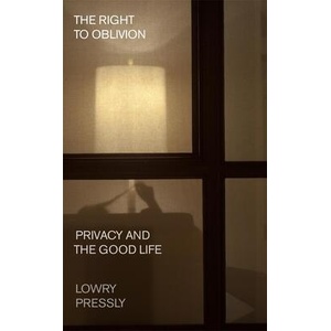 The Right to Oblivion - Privacy and the Good Life | Lowry Pressly (ISBN: 9780674260528)