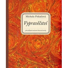 Vypravěčství jako případ současné slovesné tvorby - Michala Piskačová