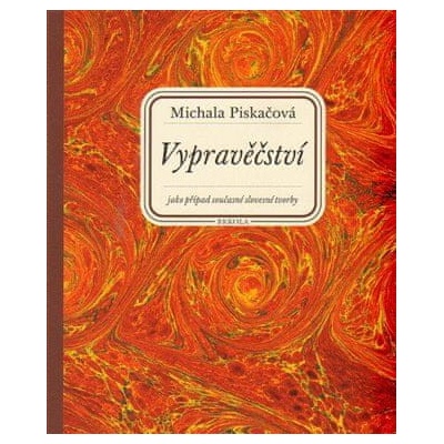 Vypravěčství jako případ současné slovesné tvorby - Michala Piskačová
