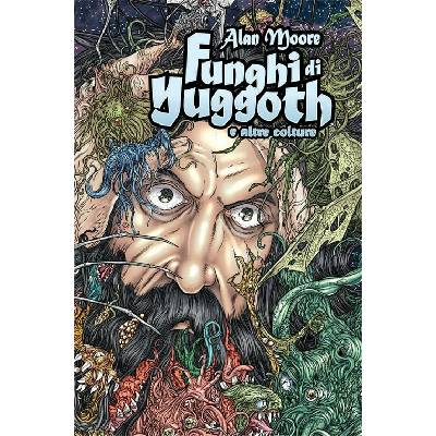 Funghi di Yuggoth e Altre Colture - Alan Moore