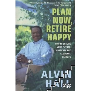 Plan Now, Retire Happy: How to Secure Your Future, Whatever the Economic Climate (2010)