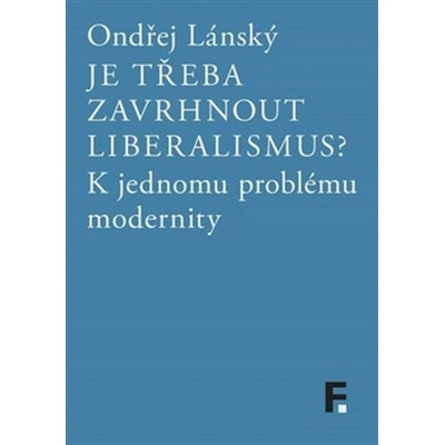 Je třeba zavrhnout liberalismus? - Ondřej Lánský