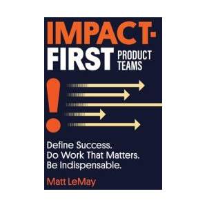 Impact-first Product Teams | Matt LeMay (ISBN: 9798991757300)