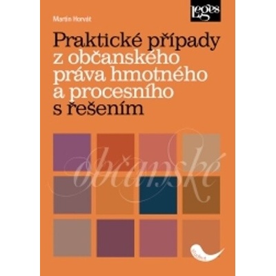 Praktické případy z občanského práva hmotného a procesního s řešením - Martin Horvát