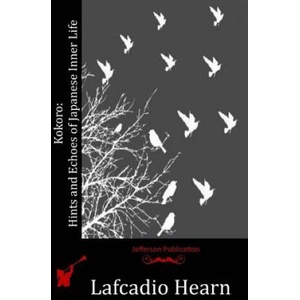 Kokoro: Hints and Echoes of Japanese Inner Life | Lafcadio Hearn (2015)