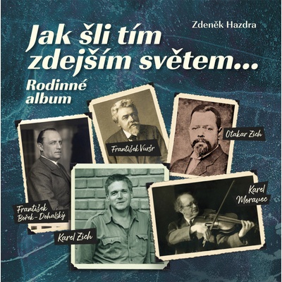 Jak šli tím zdejším světem... Rodinné album - Zdeněk Hazdra