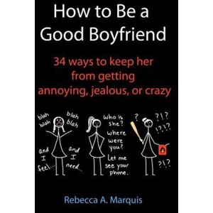 How to Be a Good Boyfriend | Rebecca A Marquis (ISBN: 9781456324117)