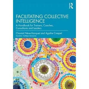Facilitating Collective Intelligence | Chantal Neve-Hanquet, Agathe Crespel (ISBN: 9780367209674)