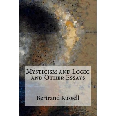 Mysticism and Logic and Other Essays