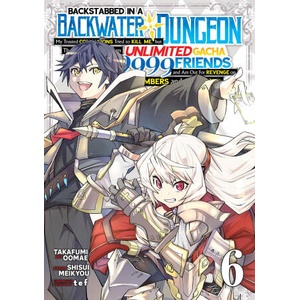 Backstabbed in a Backwater Dungeon: My Party Tried to Kill Me, But Thanks to an Infinite Gacha I Got LVL 9999 Friends and Am Out for Revenge (Manga) V | Takafumi Oomae (2024)