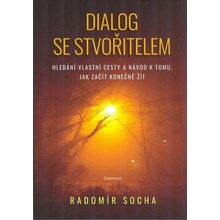 Dialog se stvořitelem - Hledání vlastní cesty a návod k tomu, jak začít konečně žít - Radomír Socha