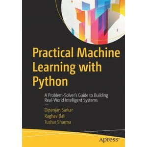 Practical Machine Learning with Python | Dipanjan Sarkar, Raghav Bali, Tushar Sharma (ISBN: 9781484232064)