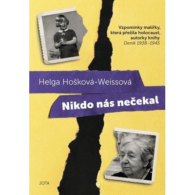 Nikdo nás nečekal: Vzpomínky malířky, která přežila holocaust, autorky knihy Deník 1938-1945 - Helga Hošková-Weissová