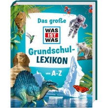 Das große WAS IST WAS Grundschullexikon von A-Z