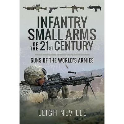 Infantry Small Arms of the 21st Century | LEIGH NEVILLE