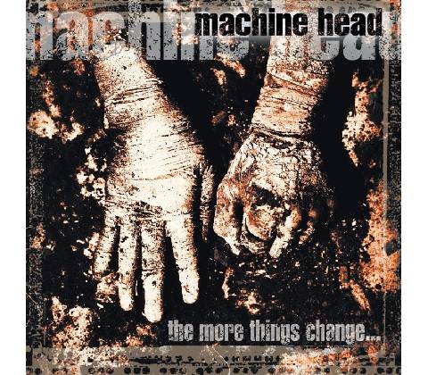The More Things Change - Machine Head CD