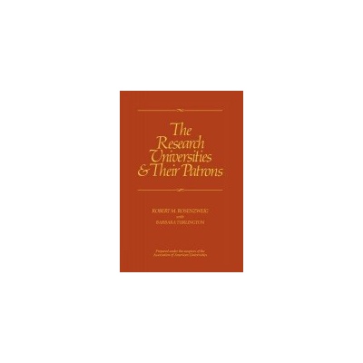 Research Universities and Their Patrons - Rosenzweig, Robert M. a Turlington, Barbara