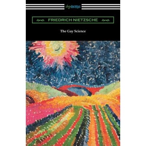 The Gay Science: With a Prelude in Rhymes and an Appendix of Songs | Friedrich Wilhelm Nietzsche, Thomas Common, Willard Huntington Wright (2018)