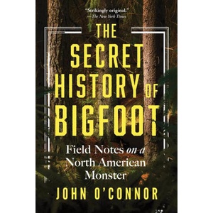 The Secret History of Bigfoot | OCONNOR JOHN (ISBN: 9781464216664)