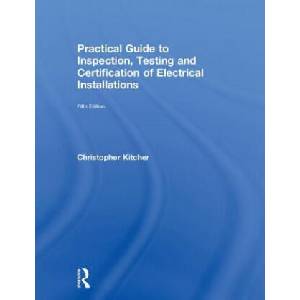 Practical Guide to Inspection, Testing and Certification of Electrical Installations | Christopher Kitcher (ISBN: 9781138613331)