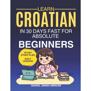 Learn Croatian in 30 Days fast for Absolute Beginners (2026)