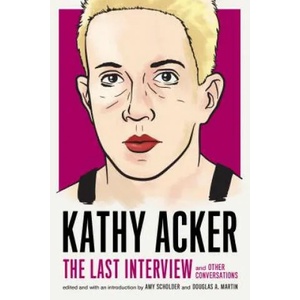 Kathy Acker: The Last Interview | Kathy Acker (ISBN: 9781612197319)