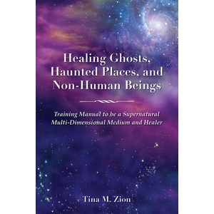 Healing Ghosts, Haunted Places, and Non-Human Beings | Zion, Tina M (ISBN: 9781608083039)