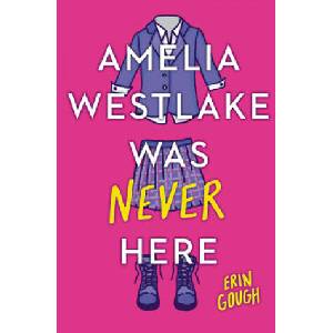 Amelia Westlake Was Never Here | Gough, Erin (ISBN: 9780316450683)