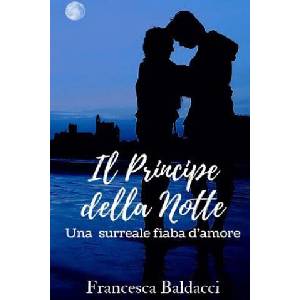 Il Principe della Notte: Una surreale fiaba d'amore | Francesca Baldacci (ISBN: 9781978412330)