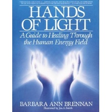 Hands of Light : Guide to Healing Through the Human Energy Field - Barbara Ann Br