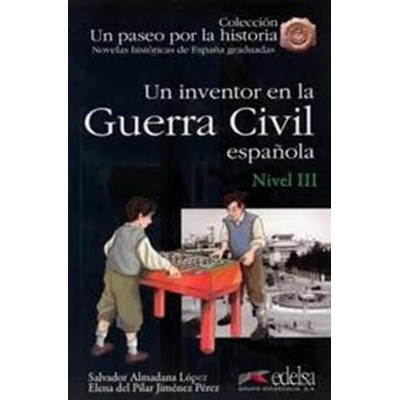 UN PASEO POR LA HISTORIA: UN INVENTOR EN LA GUERRA CIVIL ESPANOLA - Almadana López, S., del Pilar Jiménez, E.