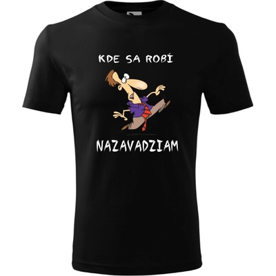 Tričko Kde sa robí nazavadziam čierna